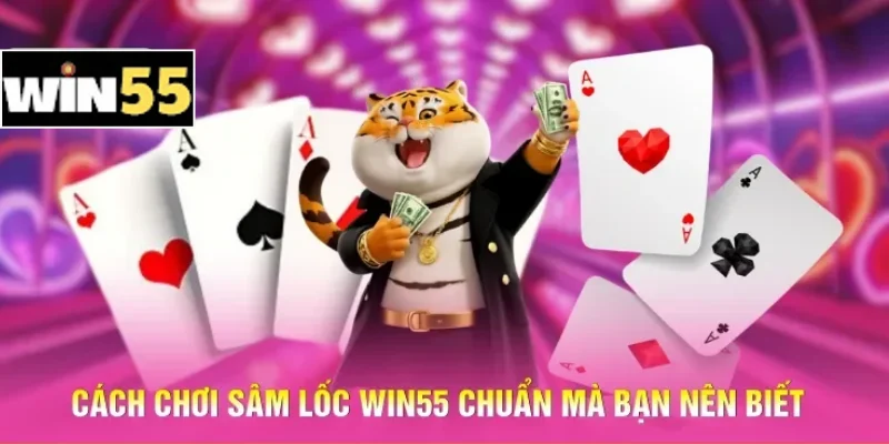 Cách Chơi Sâm Lốc Win55 - Mẹo Thắng Cao Dễ Nhất Cho Người Mới 2 Cách chơi Sâm lốc Win55 chuẩn mà bạn nên biết