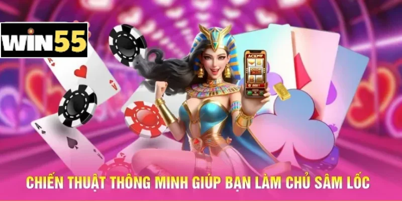 Cách Chơi Sâm Lốc Win55 - Mẹo Thắng Cao Dễ Nhất Cho Người Mới 3 Chiến thuật thông minh giúp bạn làm chủ Sâm lốc