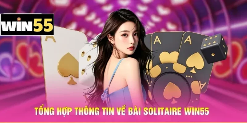 Tổng hợp thông tin về bài Solitaire Win55