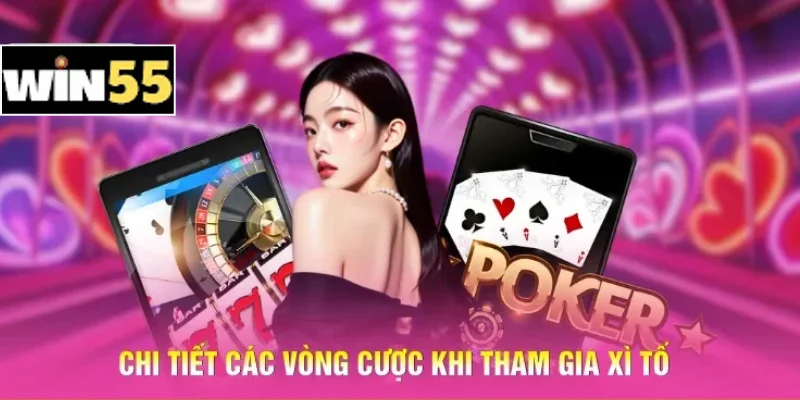 Chi tiết các vòng cược khi tham gia Xì tố
