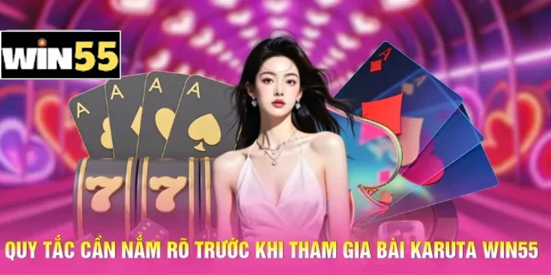 Quy tắc cần nắm rõ trước khi tham gia bài Karuta Win55