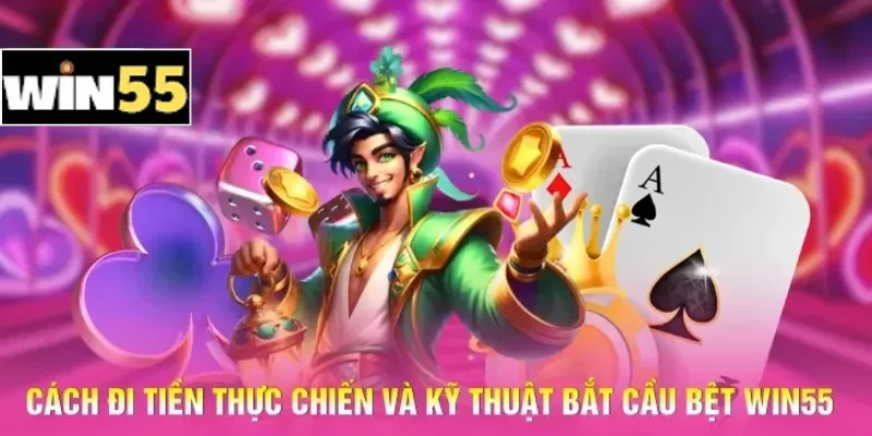 Kỹ Thuật Bắt Cầu Bệt Win55 - Khai Thác Chuỗi Thắng Liên Hoàn 2 Cách đi tiền thực chiến và kỹ thuật bắt cầu bệt Win55