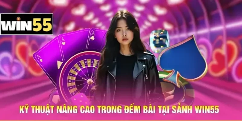 Kỹ Thuật Đếm Bài Win55 - Tính Toán Xác Suất Quân Bài Chuẩn 2 Kỹ thuật nâng cao trong đếm bài tại sảnh Win55