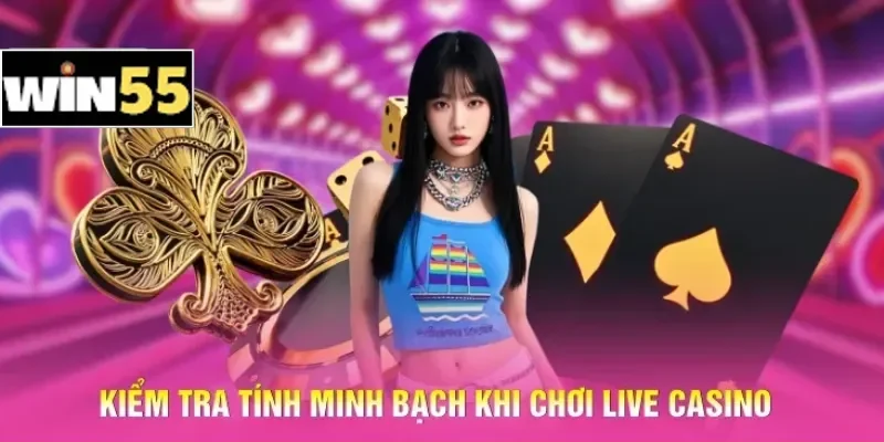 Lưu Ý Khi Chơi Live Casino - Cách Né Bẫy Làm Chủ Sảnh Cược 3 Kiểm tra tính minh bạch khi chơi Live Casino